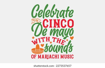 Celebra Cinco de Mayo con los sonidos de la música mariachi - Cinco de Mayo diseño de camisetas con tipografía SVG, frase con letras dibujadas a mano, diseño de camisetas caligráficas, signo de vector manuscrito. 10.