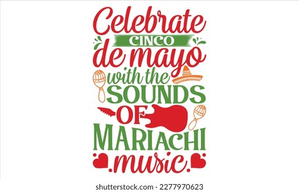 Celebrar Cinco De Mayo con los sonidos de la música de Mariachi - Cinco De Mayo T Diseño de Camisas, Caligrafía moderna, frase manuscrita conceptual caligráfica, Para el diseño de postales, svg para afiches