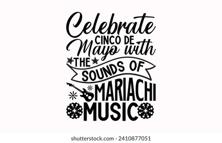 Celebrar Cinco De Mayo con los sonidos de la música Mariachi- Cinco de mayo diseño de camisetas, frase con letras dibujadas a mano aisladas en fondo blanco, plantilla de tarjeta de saludo con texto de tipografía