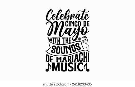 Celebrar el Cinco de Mayo con los sonidos de la música mariachi - Cinco de Mayo T Shirt Design, Palabra con letras dibujadas a mano, Aislado en el fondo blanco, Para el diseño de postales, tazas, tarjetas, afiches.