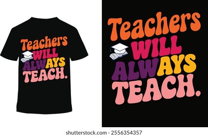 Celebrate the dedication and passion of educators with this inspiring T-shirt design featuring the quote 'Teachers Will Always Teach.' Perfect for teachers, students, and education enthusiasts