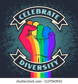 Celebrate diversity. Raised protest pride rainbow color human fist. Retro revolution grunge poster design. Vintage lgbt propaganda lettering quote with hand. Vector illustration