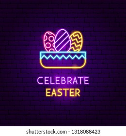Celebrate Easter Neon Label. Vector Illustration of Seasonal Holiday Promotion.