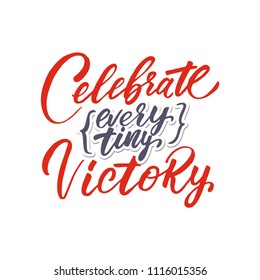Celebrate ever tiny victory. Hand drawn lettering typography poster.