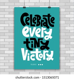 Celebrate every tiny victory. A4 poster design template with hand drawn vector lettering. Phrases for self-development, business coaching, mental health of persons suffering from personality disorder.