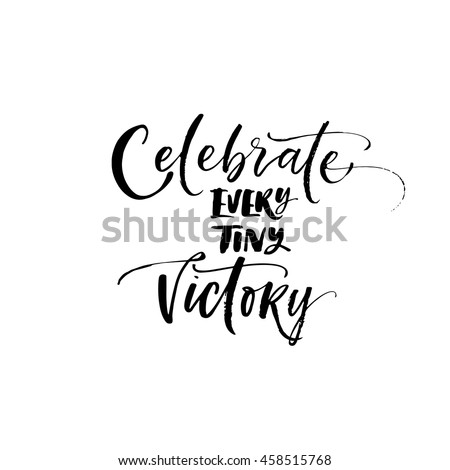 Celebrate every tiny victory card. Hand drawn positive and motivational phrase. Ink illustration. Modern brush calligraphy. Isolated on white background.