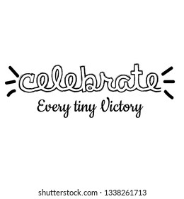 Celebrate every tiny victory, typography for print or use as poster, flyer or T shirt