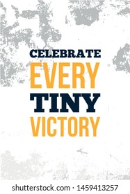 Celebrate every tiny victory. Typography inspiration, t-shirt graphics, print, poster, banner, slogan, flyer, postcard