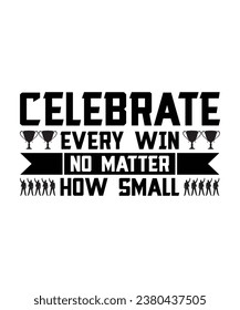 CELEBRATE EVERY WIN NO MATTER HOW SMALL. T-SHIRT DESIGN. PRINT TEMPLATE.TYPOGRAPHY VECTOR ILLUSTRATION. 