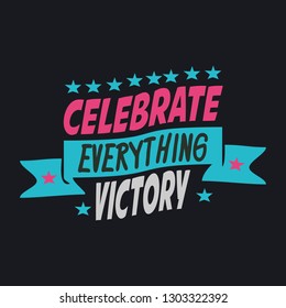 Celebrate Everything Victory. Lettering typography poster motivational quotes