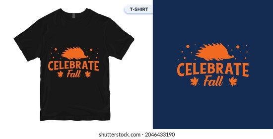 Celebrate Fall T-Shirt Design. Autumn color poster for a T-Shirt. Vector lettering. Vector print quotes t-shirt, typography, poster. Global swatches.
