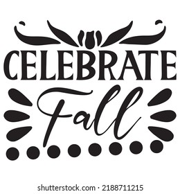 Celebrate Fall t-shirt design vector file.