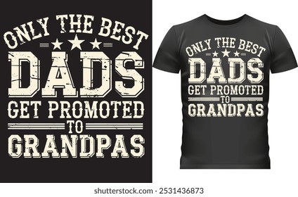 Celebrate fatherhood with a bold 'Only the Best Dads Get Promoted to Grandpas' t-shirt design. Perfect for family gifts, this vintage-style graphic offers a heartfelt message.