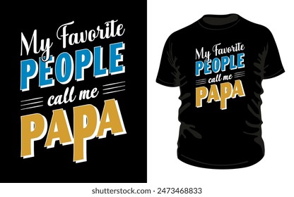 Celebrate Father's Day with our stylish typography t-shirt design featuring the phrase "MY FAVORITE PEOPLE call me PAPA." Show your dad some love with this unique and heartfelt design. #fathers #day