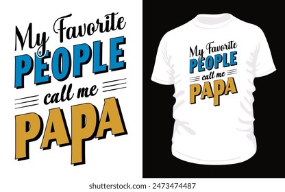 Celebrate Father's Day with our stylish typography t-shirt design featuring the phrase "MY FAVORITE PEOPLE call me PAPA." Show your dad some love with this unique and heartfelt design. #fathers #day