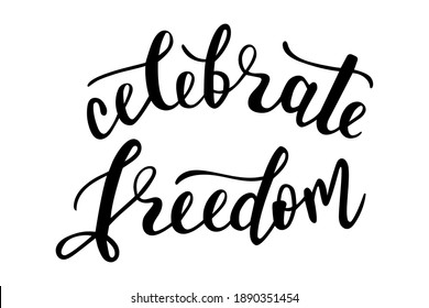 Celebrate Freedom hand lettering vector quotes and phrases about freedom, feminism, equality for cards, banners, posters, mug, scrapbooking, pillow case, phone cases and clothes design