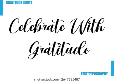 Celebrate With Gratitude  Modern Typography Text For Special Offer Signs
