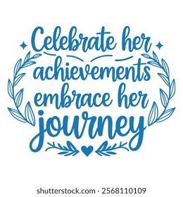 Celebrate her achievements, embrace her journey-Women's History Month typography quote design for t-shirt