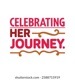 celebrate her journey   typography calligraphy t-shirt design illustration on white background 