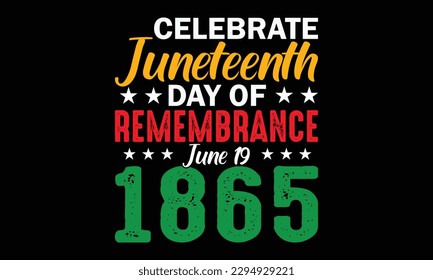 Celebrate Juneteenth Day Of Remembrance June 19, 1865 T-shirt Design. Illustration of Juneteenth Design Using Black Concept Of African American, June 19, Juneteenth, Free-Ish, Black lives Matter.