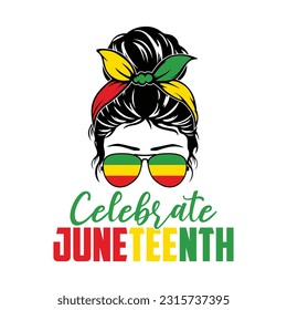 Celebrate Juneteenth Messy Bun Shirt, Messy Bun Vector, Messy Bun Shirt, Juneteenth Shirt Print Template