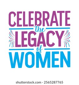 Celebrate the legacy of women- Women's History Month T-shirt Design, Hand-drawn lettering phrase, Calligraphy graphic design, Files for Cutting, card, Flyer