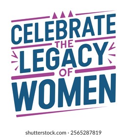 Celebrate the legacy of women- Women's History Month T-shirt Design, Hand-drawn lettering phrase, Calligraphy graphic design, Files for Cutting, card, Flyer