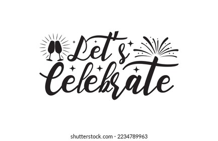  Let’s celebrate  -   Lettering design for greeting banners, Mouse Pads, Prints, Cards and Posters, Mugs, Notebooks, Floor Pillows and T-shirt prints design.
