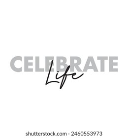 celebrate life text on white background.