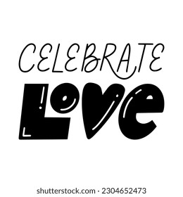 Celebrate Love, hand lettering, inspirational slogan of LGBTQ pride in vector