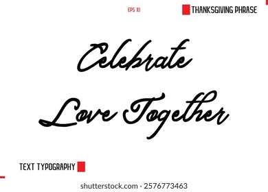 Celebrate Love Together Thanksgiving Day Saying In Cursive Typography Text