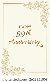 Celebrate love and togetherness with this elegant "Happy 89th Anniversary" card. Featuring a classic cream background with delicate gold floral accents and graceful typography, this card perfectly