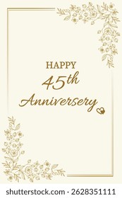 Celebrate love and togetherness with this elegant "Happy 45th Anniversary" card. Featuring a classic cream background with delicate gold floral accents and graceful typography, this card perfectly