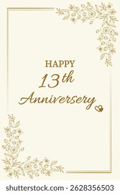 Celebrate love and togetherness with this elegant "Happy 13th Anniversary" card. Featuring a classic cream background with delicate gold floral accents and graceful typography, this card perfectly