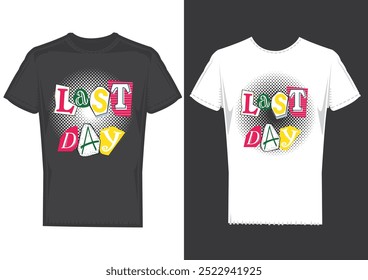 "Celebrate milestones with this bold 'Last Day' T-shirt design. Perfect for marking memorable endings with vibrant typography and clean graphics, ideal for personalized apparel."