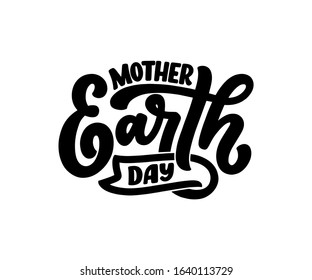 Celebrate Mother Earth Day, 22 April. Handwritten calligraphy slogan, typographic banner with lettering for web, print, poster, leaflet or social media template. Vector illustration