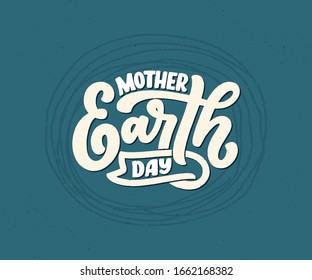 Celebrate Mother Earth Day, 22 April. Handwritten calligraphy slogan, typographic banner with lettering for web, print, poster, leaflet or social media template. Vector illustration