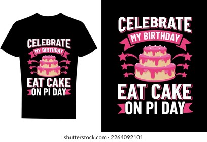 Celebrate my birthday eat cake on pi day t-shirt design