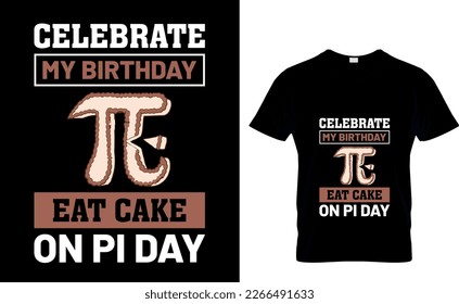 Celebrate my birthday eat cake on pi day t-shirt design