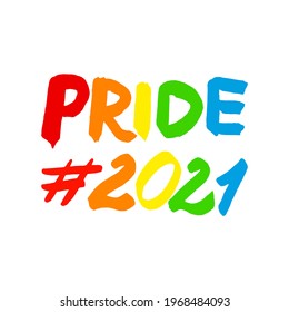 Celebrate Pride, Handwritten Hashtag Rainbow Date 2021. Perfect for flyers, background, poster, banner. Concept for LGBTQ+ community in pride month. Vector Illustration.