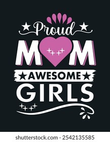 Celebrate the pride of motherhood with this bold 'Proud Mom of an Awesome Girl' design! Perfect for moms who want to show off their admiration and love for their amazing daughters