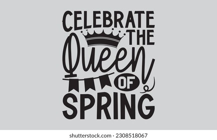 Celebrate the Queen of Spring - Victoria Day T-Shirt Design, Vintage style, used for poster SVG cut file, SVG file, poster, banner, flyer and mug. svg