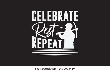 Celebrate Rest Repeat - Labor Day T-shirt Design , Isolated on white background, This illustration can be used as a print on t-shirts and bags, cover book, templet, stationary or as a poster.