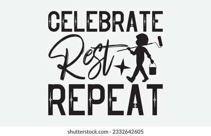 Celebrate Rest Repeat  - Labor svg typography t-shirt design. celebration in calligraphy text or font Labor in the Middle East. Greeting cards, templates, and mugs. EPS 10.