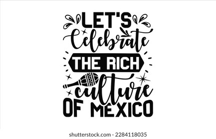  Let’s Celebrate The Rich Culture Of Mexico - Cinco De Mayo SVG Design, Calligraphy graphic design, Illustration for prints on t-shirts, bags, posters, cards and Mug.