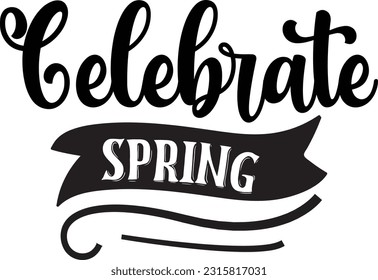 Celebrate spring svg, Spring SVG Design, Spring quotes design