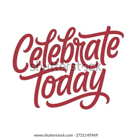 Celebrate Today Bold Script Motivational Quote