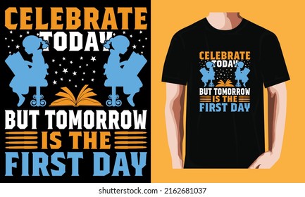 Celebrate today but tomorrow is the first day | Graduation Day T-shirt Design	