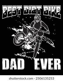 Celebrate the ultimate dirt bike dad with our 'Best Dirt Bike Dad Ever' t-shirt. Perfect for fathers who love hitting the trails and passing down their passion for dirt biking to the next generatio