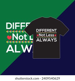 "Celebrate uniqueness with our Autism Awareness T-shirt. 'Different, Not Less, Always' design embodies acceptance and diversity, spreading understanding and love."